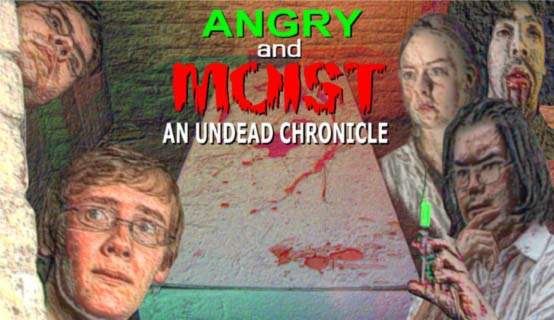 Angry and Moist: An Undead Chronicle